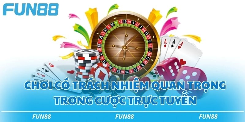 Chơi có trách nhiệm - 5 điều lưu ý để tham gia cùng Fun88 1 Chơi có trách nhiệm quan trọng trong cược trực tuyến