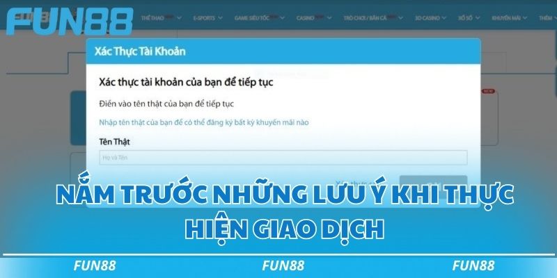 Rút tiền Fun88 - 6 bước hoàn hảo để giao dịch nhanh nhất 3 Nắm trước những lưu ý khi thực hiện giao dịch