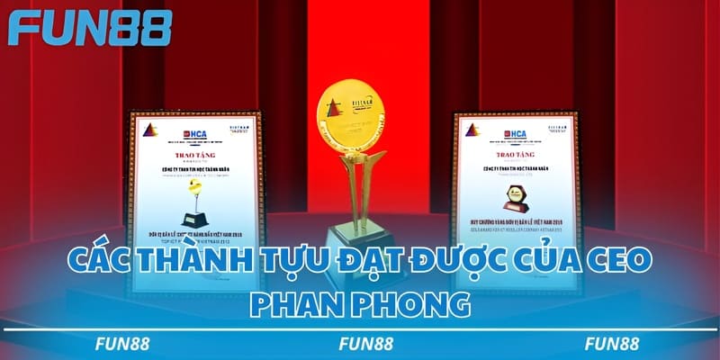 CEO Phan Phong Fun88 - Nhà lãnh đạo tài ba suốt 13 năm 3 Các thành tựu đạt được của CEO Phan Phong