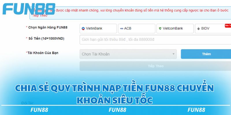 Hướng dẫn nạp tiền Fun88 thành công siêu tốc trong 5 phút 2 Chia sẻ quy trình nạp tiền Fun88 chuyển khoản siêu tốc